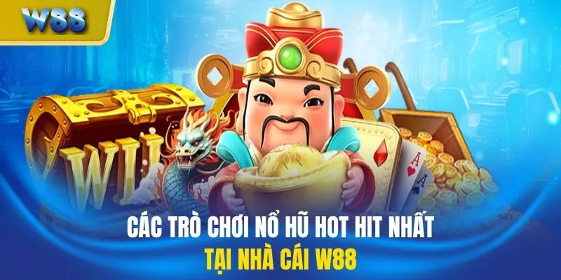 Các trò chơi nổ hũ hot hit nhất tại nhà cái W88