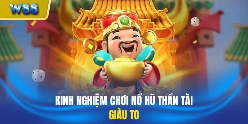 Kinh nghiệm chơi nổ hũ thần tài giàu to