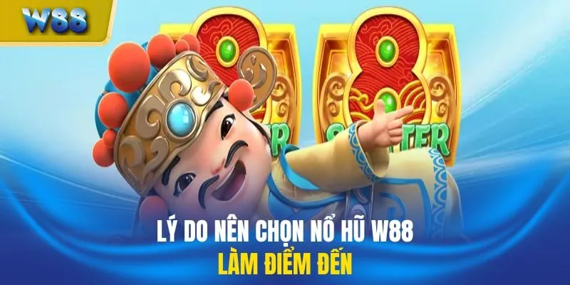 Lý do nên chọn nổ hũ W88 làm điểm đến