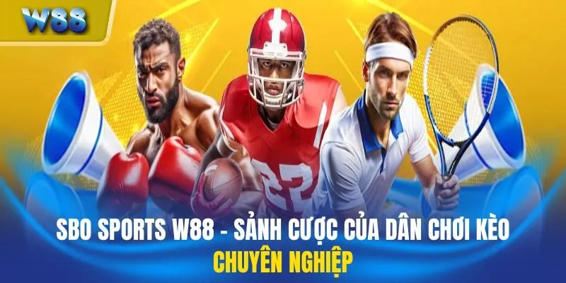 SBO Sports W88 - Sảnh Cược Của Dân Chơi Kèo Chuyên Nghiệp