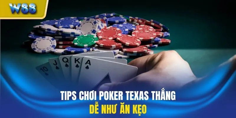 Tips chơi Poker Texas thắng dễ như ăn kẹo